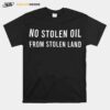 No Stealing Oil From Stolen Land T-Shirt