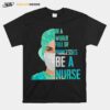 Official In A World Full Of Princesses Be A Nurse T-Shirt