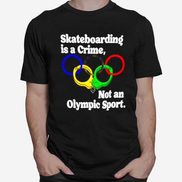 Official Skateboarding Is A Crime Not An Olympic Sport T-Shirt