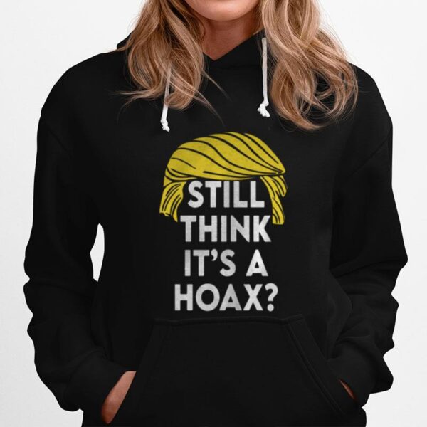 Official Trump Hair Still Think Its A Hoax Hoodie