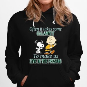 Often It Takes Some Calamity To Make Us Live In The Presene Charlie And Snoopy Hoodie