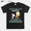 Often It Takes Some Calamity To Make Us Live In The Presene Charlie And Snoopy T-Shirt