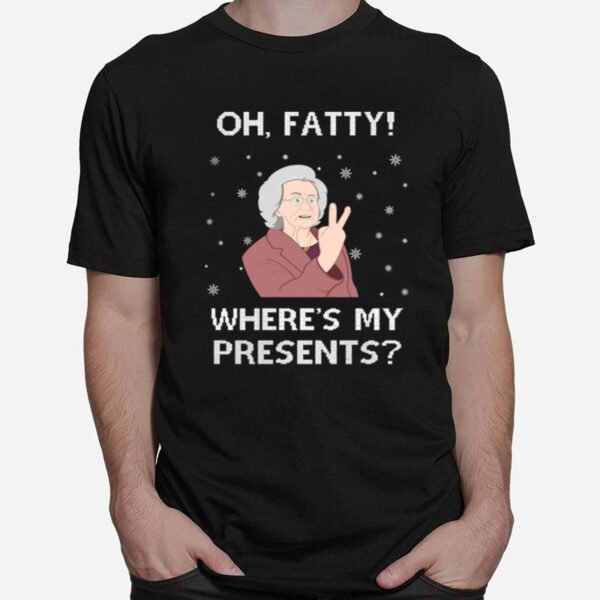 Oh Fatty Wheres My Presidents Ugly Christmas T-Shirt