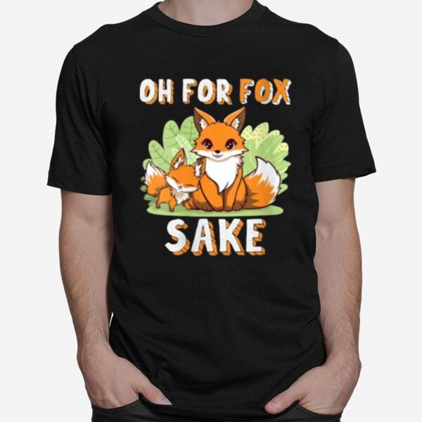 Oh For Fox Sake Kawaii Otaku Cartoon Anime Woodland Nocturnal T-Shirt