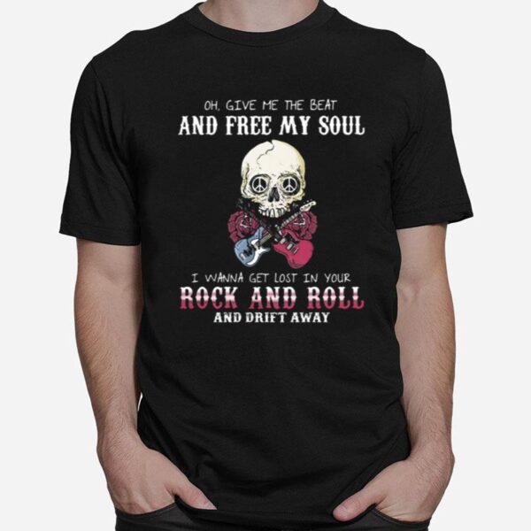 Oh Give Me The Beat And Free My Soul I Wanna Get Lost In Your Rock And Roll And Drift Away Halloween T-Shirt