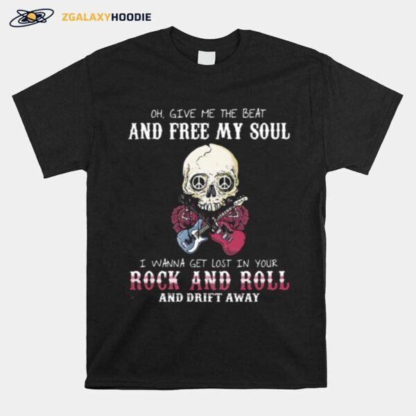 Oh Give Me The Beat And Free My Soul I Wanna Get Lost In Your Rock And Roll And Drift Away Halloween T-Shirt