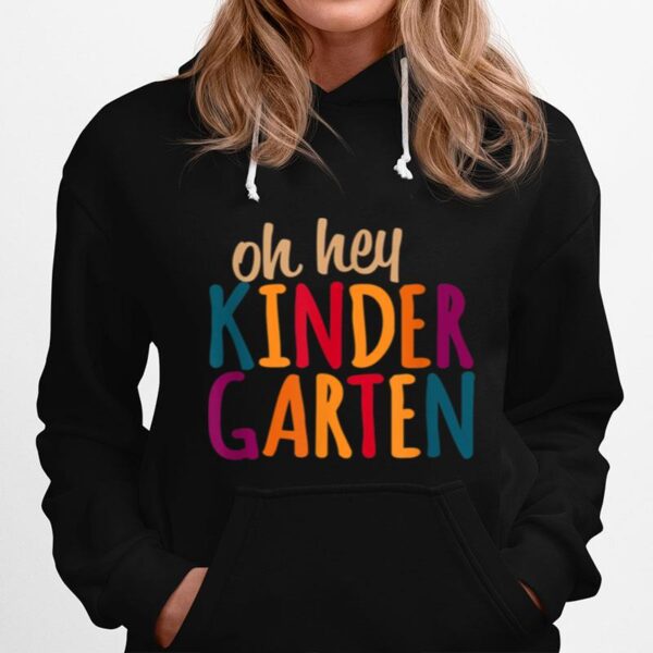 Oh Hey Kindergarten First Day Of Kindergarten Teacher Hoodie