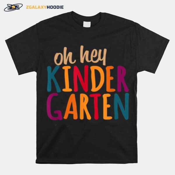 Oh Hey Kindergarten First Day Of Kindergarten Teacher T-Shirt