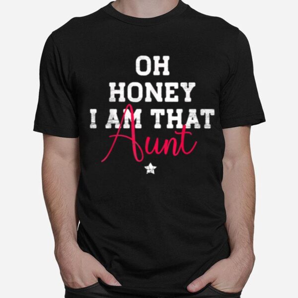 Oh Honey I Am That Aunt Saying T-Shirt