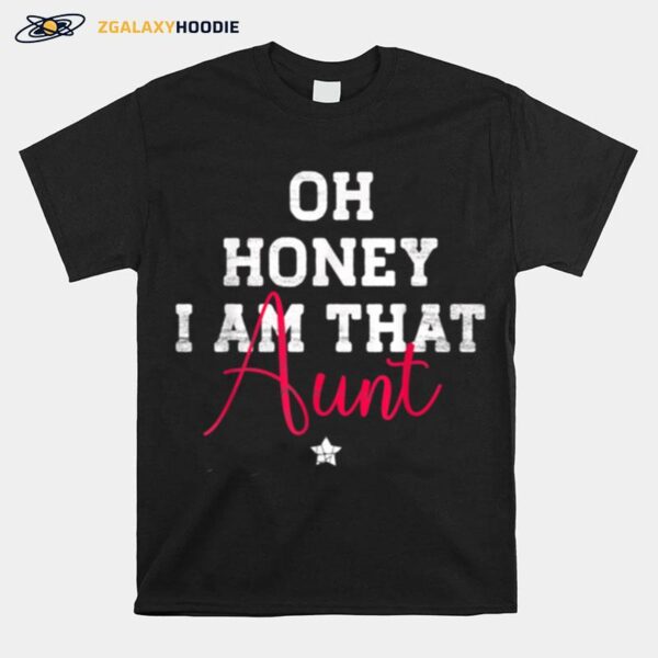 Oh Honey I Am That Aunt Saying T-Shirt