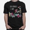 Oh Honey I Am That Mimi Flower T-Shirt