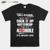 Oh I Pissed You Off Suck It Up Buttercup Im An Asshole Its What I Do T-Shirt