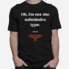 Oh Im Not The Submissive Type Lilith Dark Goddess T-Shirt