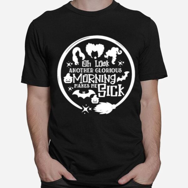 Oh Look Anotheir Glorious Morning Makes Me Sick T-Shirt