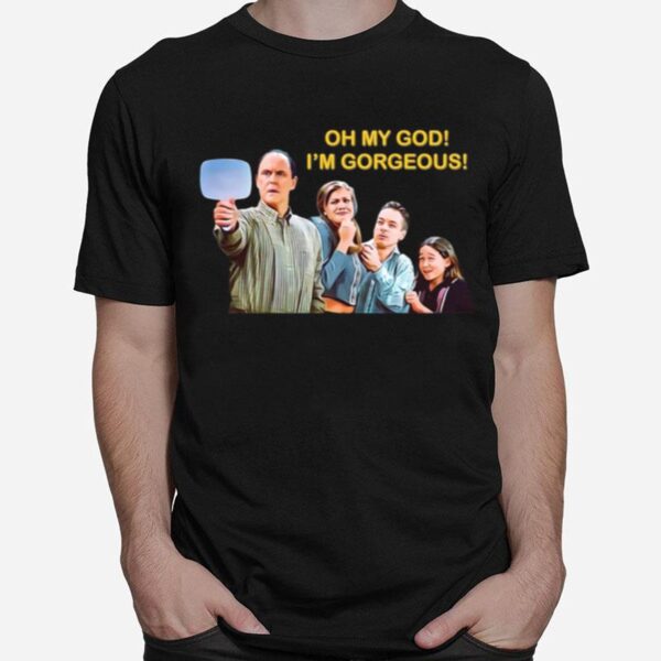 Oh My God Im Gorgeous 3Rd Rock From The Sun T-Shirt