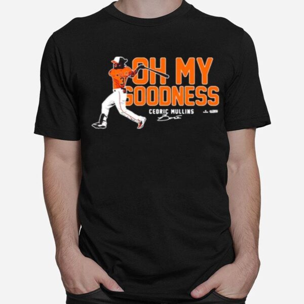 Oh My Goodness Cedric Mullins Baltimore Orioles T-Shirt