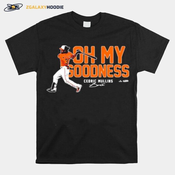 Oh My Goodness Cedric Mullins Baltimore Orioles T-Shirt