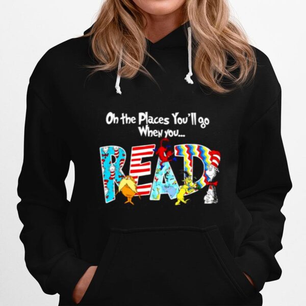 Oh The Places Youll Go When You Read Cute Hoodie