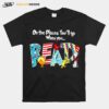 Oh The Places Youll Go When You Read Cute T-Shirt