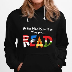 Oh The Places Youll Go When You Read Hoodie