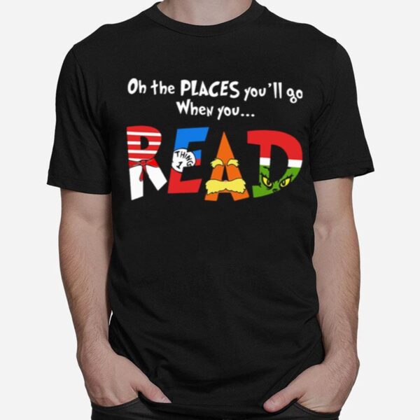 Oh The Places Youll Go When You Read T-Shirt