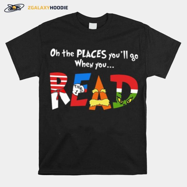 Oh The Places Youll Go When You Read T-Shirt