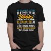 Oh The Virus Outside Is Frightful But The Books Are So Delightful And Since Weve No Place To Go T-Shirt