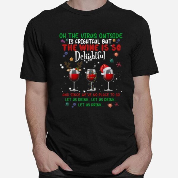 Oh The Virus Outside Is Frightful But The Wine Is So Delightful Christmas T-Shirt