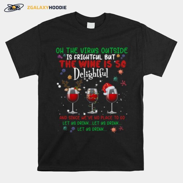 Oh The Virus Outside Is Frightful But The Wine Is So Delightful Christmas T-Shirt