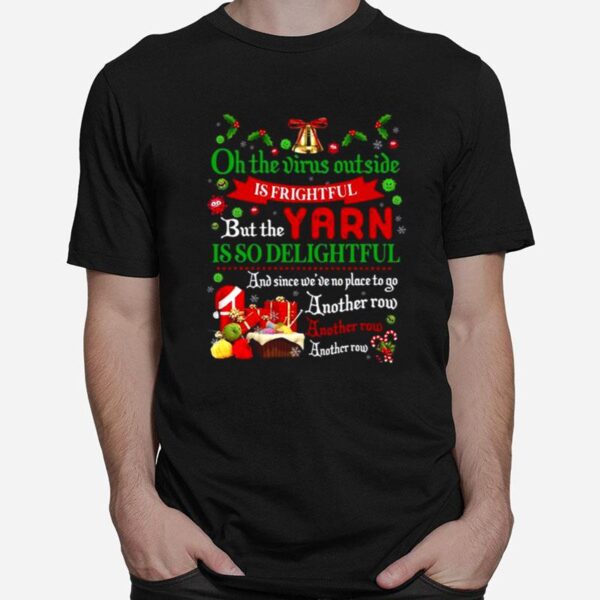 Oh The Virus Outside Is Frightful But The Yarn Is So Delightful Another Row T-Shirt