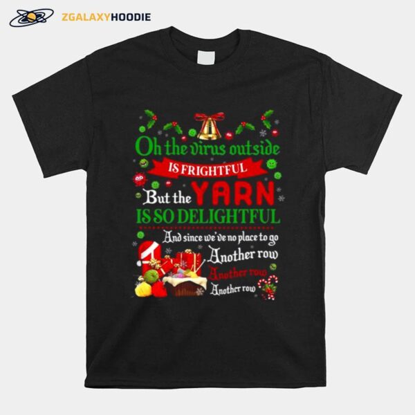 Oh The Virus Outside Is Frightful But The Yarn Is So Delightful Another Row T-Shirt