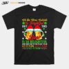 Oh The Virus Outside Is Frightful But This Beer Is So Delightful And Since Weve No Place To Go Let It Flow T-Shirt