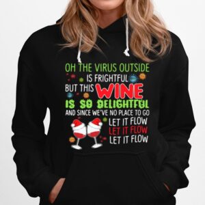 Oh The Virus Outside Is Frightful But This Wine Is So Delightful And Since Weve No Place To Go Let If Flow Christmas Hoodie