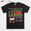 Oh The Virus Outside Is Frightful But This Wine Is So Delightful And Since Weve No Place To Go Let If Flow Christmas T-Shirt