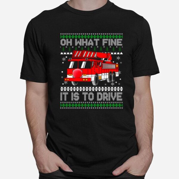 Oh What Fine It Is To Drive Fireman Ugly Christmas Sweater Fire Truck T-Shirt