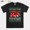 Oh What Fine It Is To Drive Fireman Ugly Christmas Sweater Fire Truck T-Shirt