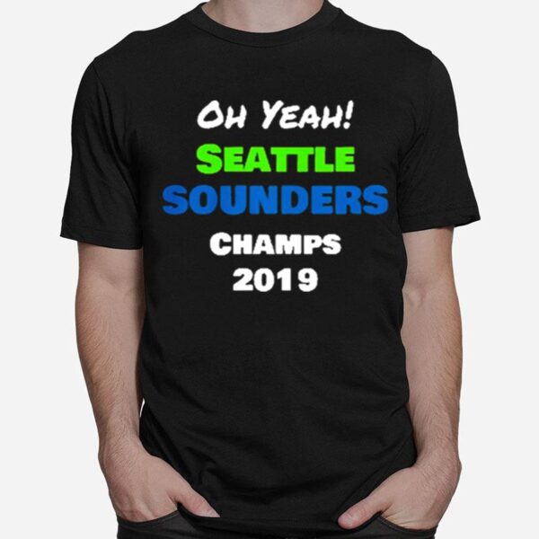 Oh Yeah Seattle Sounders Champions 2019 T-Shirt