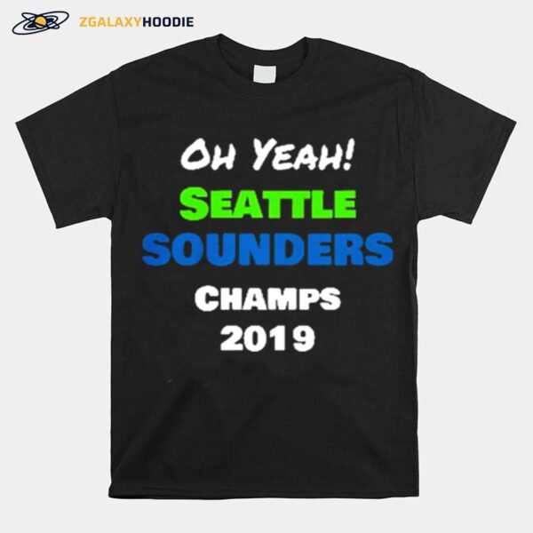 Oh Yeah Seattle Sounders Champions 2019 T-Shirt