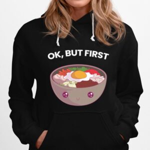 Ok But First Bibimbap Korean Food Kawaii Cute Foodie Hoodie