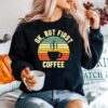 Ok But First Coffee Coffee Sweater