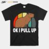 Ok I Pull Up Capybara Retro Vintage Funny Rodent Animal T-Shirt