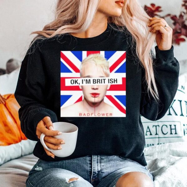 Ok Im British Badflower Sweater