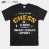 Okay If You Think Chess Is Boring Smart Person Sport T-Shirt