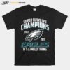 Philadelphia Eagles Nfl Football 2022 Super Bowl Champions Lvii Its A Philly Thing T-Shirt