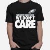 Philadelphia Eagles No One Likes Us We Dont Care T-Shirt