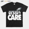 Philadelphia Eagles No One Likes Us We Dont Care T-Shirt