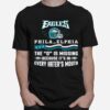 Philadelphia Eagles The D Is Missing Because Its In Every Haters Mouth 2023 T-Shirt