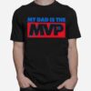 Philadelphia My Dad Is The Mvp 76 T-Shirt