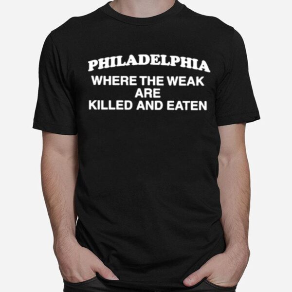 Philadelphia Where The Weak Are Killed And Eaten Maroon T-Shirt