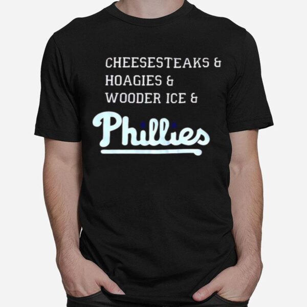 Phillies Cheesesteaks Hoagies And Wooder Ice Phillies T-Shirt